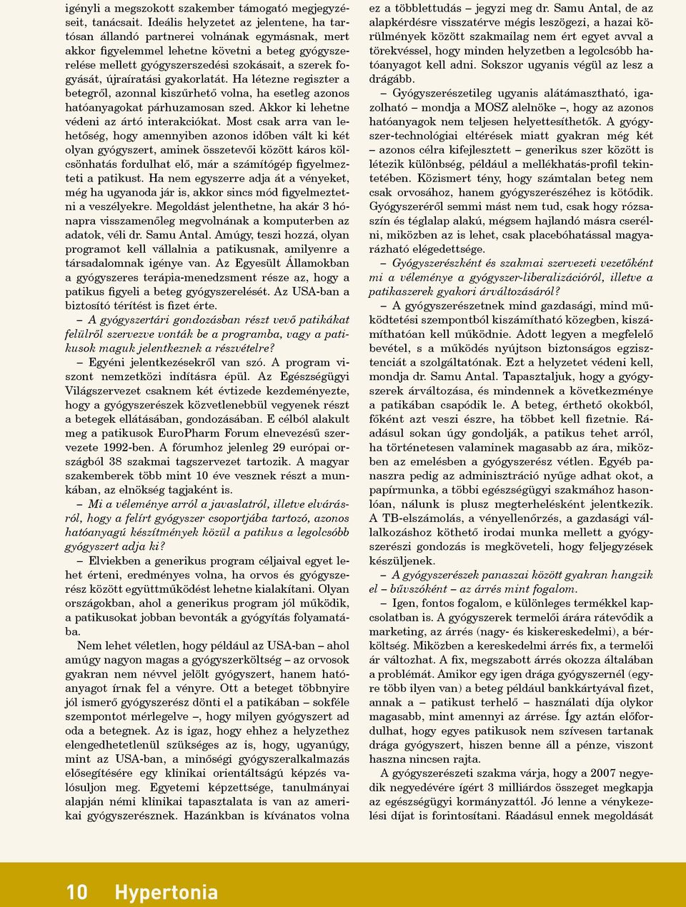 újraíratási gyakorlatát. Ha létezne regiszter a betegről, azonnal kiszűrhető volna, ha esetleg azonos hatóanyagokat párhuzamosan szed. Akkor ki lehetne védeni az ártó interakciókat.