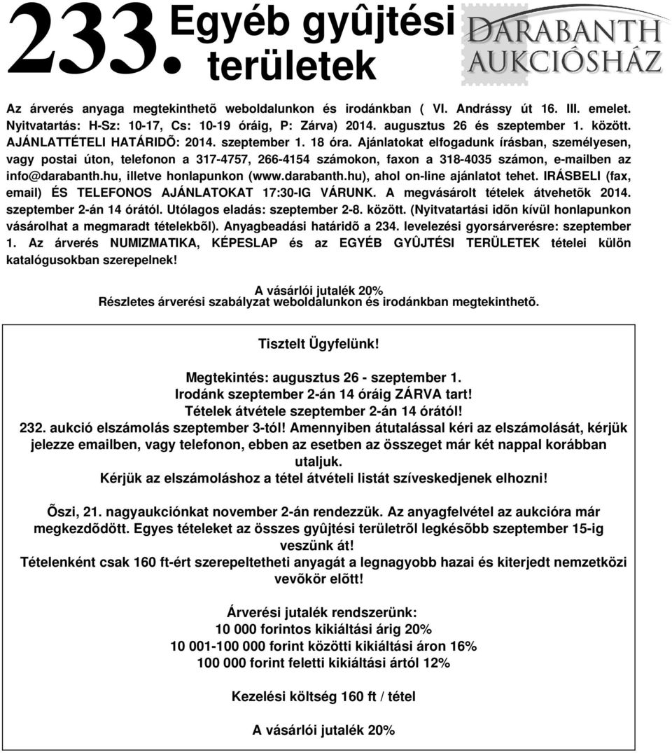 Ajánlatokat elfogadunk írásban, személyesen, vagy postai úton, telefonon a 317-4757, 266-4154 számokon, faxon a 318-4035 számon, e-mailben az info@darabanth.hu, illetve honlapunkon (www.darabanth.hu), ahol on-line ajánlatot tehet.