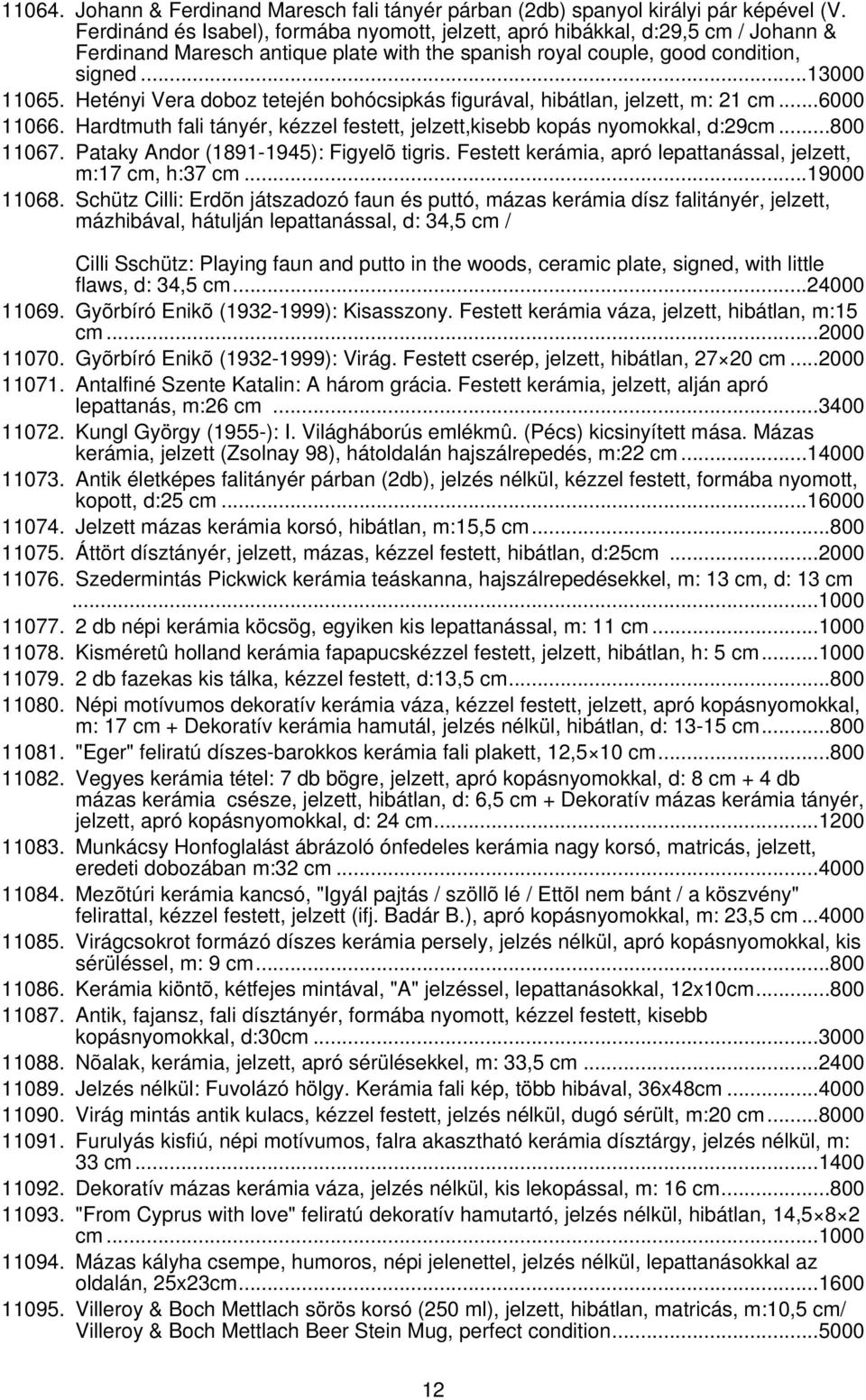 Hetényi Vera doboz tetején bohócsipkás figurával, hibátlan, jelzett, m: 21 cm...6000 11066. Hardtmuth fali tányér, kézzel festett, jelzett,kisebb kopás nyomokkal, d:29cm...800 11067.