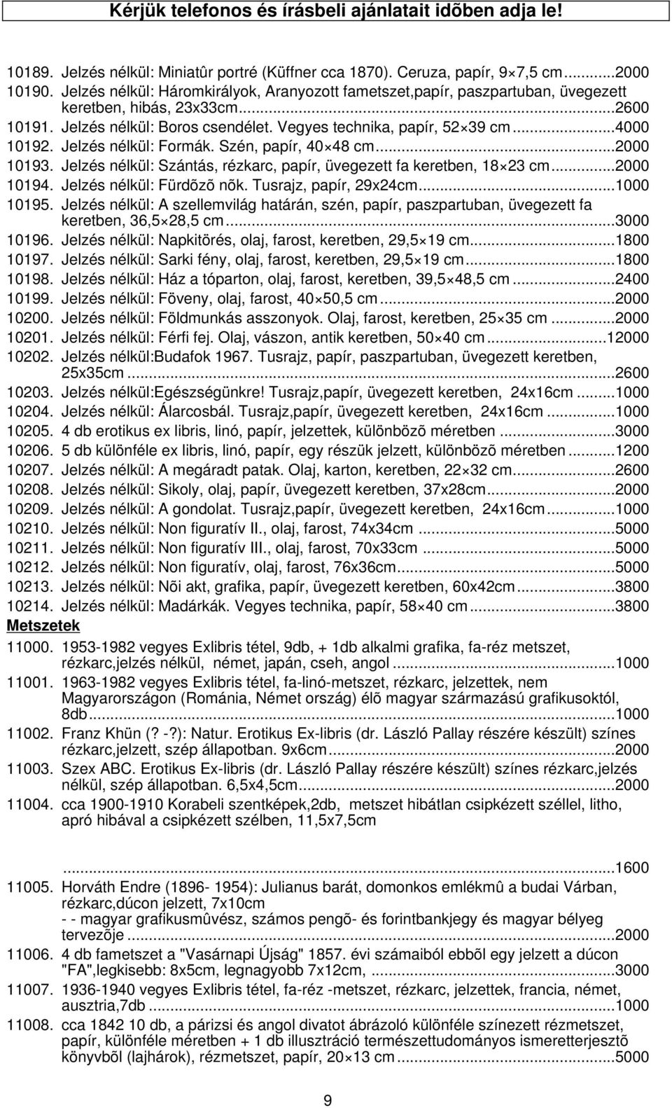 Jelzés nélkül: Formák. Szén, papír, 40 48 cm...2000 10193. Jelzés nélkül: Szántás, rézkarc, papír, üvegezett fa keretben, 18 23 cm...2000 10194. Jelzés nélkül: Fürdõzõ nõk. Tusrajz, papír, 29x24cm.