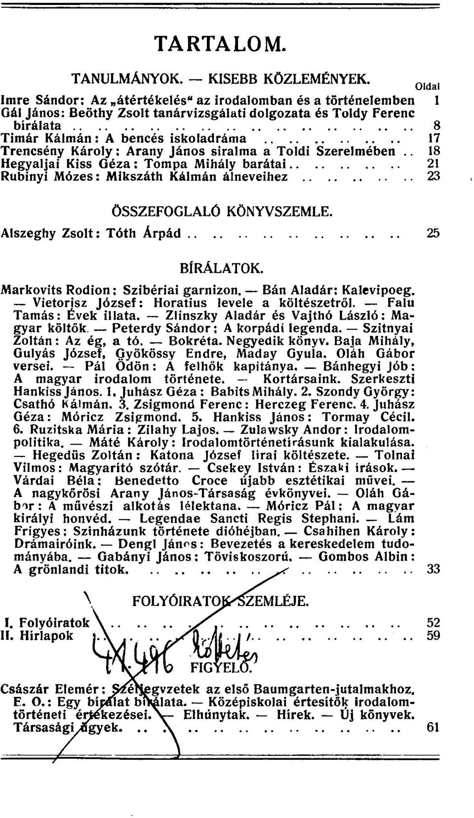 Károly : Arany János siralma a Toldi Szerelmében.. 18 Hegyaljai Kiss Géza : Tompa Mihály barátai 21 Rubinyi Mózes: Mikszáth Kálmán álneveihez 23 ÖSSZEFOGLALÓ KÖNYVSZEMLE.