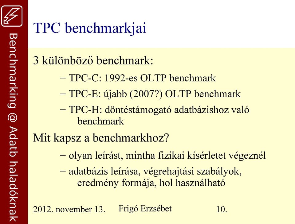 ) OLTP benchmark TPC-H: döntéstámogató adatbázishoz való benchmark Mit kapsz a