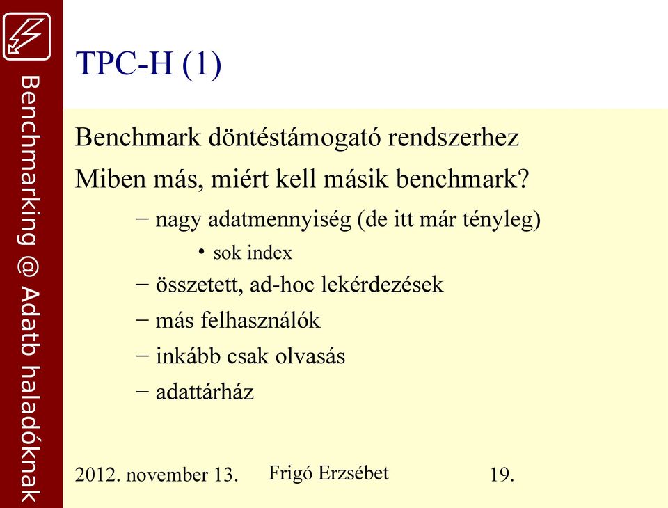 nagy adatmennyiség (de itt már tényleg) sok index összetett,