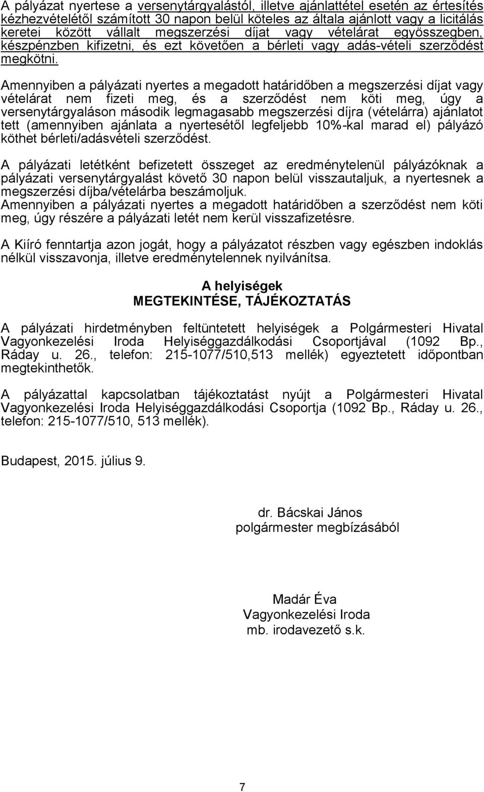 Amennyiben a pályázati nyertes a megadott határidőben a megszerzési díjat vagy vételárat nem fizeti meg, és a szerződést nem köti meg, úgy a versenytárgyaláson második legmagasabb megszerzési díjra