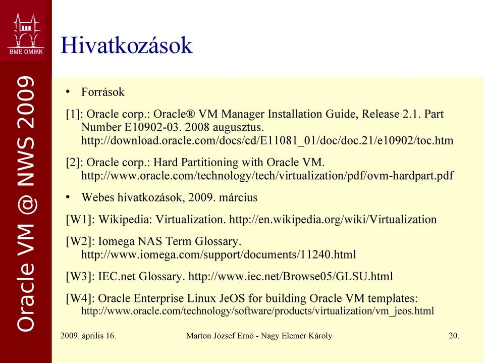 http://en.wikipedia.org/wiki/virtualization [W2]: Iomega NAS Term Glossary. http://www.iomega.com/support/documents/11240.html [W3]: IEC.net Glossary. http://www.iec.net/browse05/glsu.