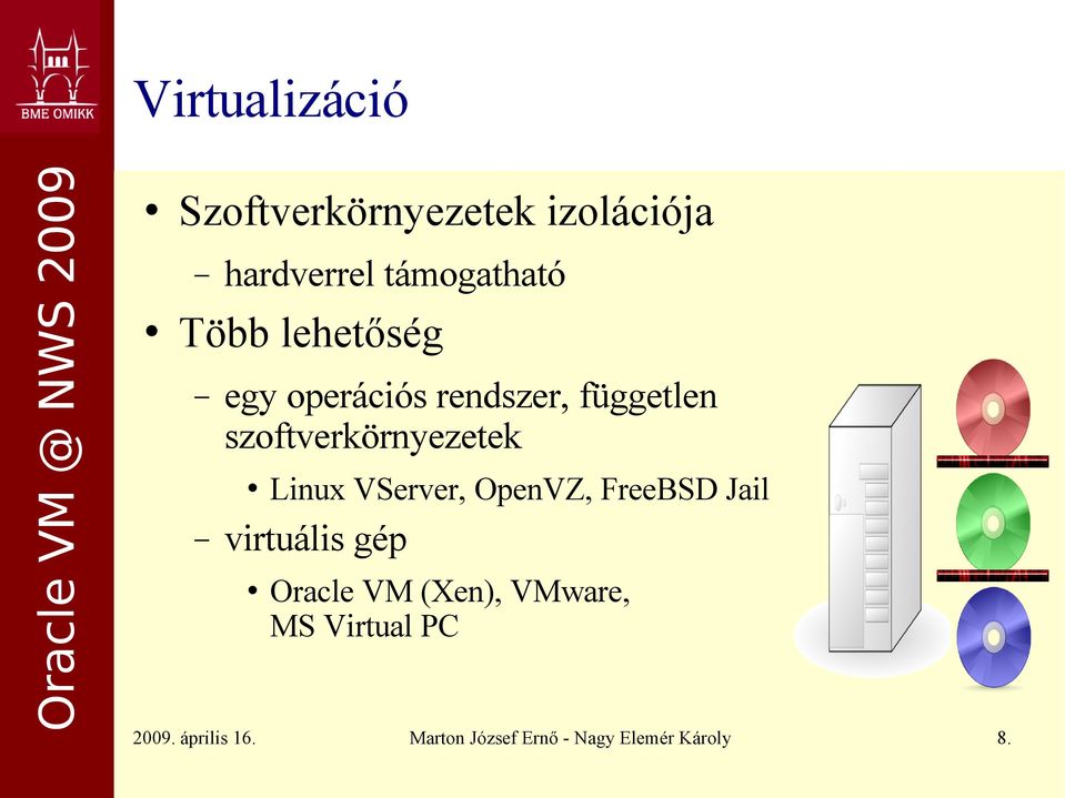 Linux VServer, OpenVZ, FreeBSD Jail virtuális gép Oracle VM (Xen),