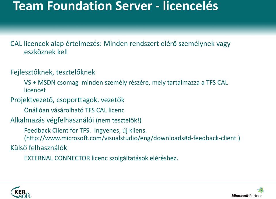 csoporttagok, vezetők Önállóan vásárolható TFS CAL licenc Alkalmazás végfelhasználói (nem tesztelők!) Feedback Client for TFS.