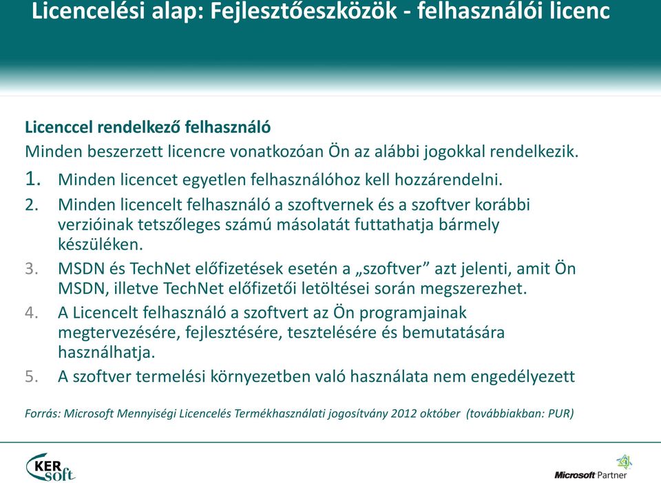 3. MSDN és TechNet előfizetések esetén a szoftver azt jelenti, amit Ön MSDN, illetve TechNet előfizetői letöltései során megszerezhet. 4.