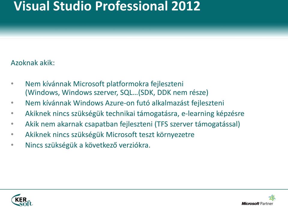 Akiknek nincs szükségük technikai támogatásra, e-learning képzésre Akik nem akarnak csapatban fejleszteni