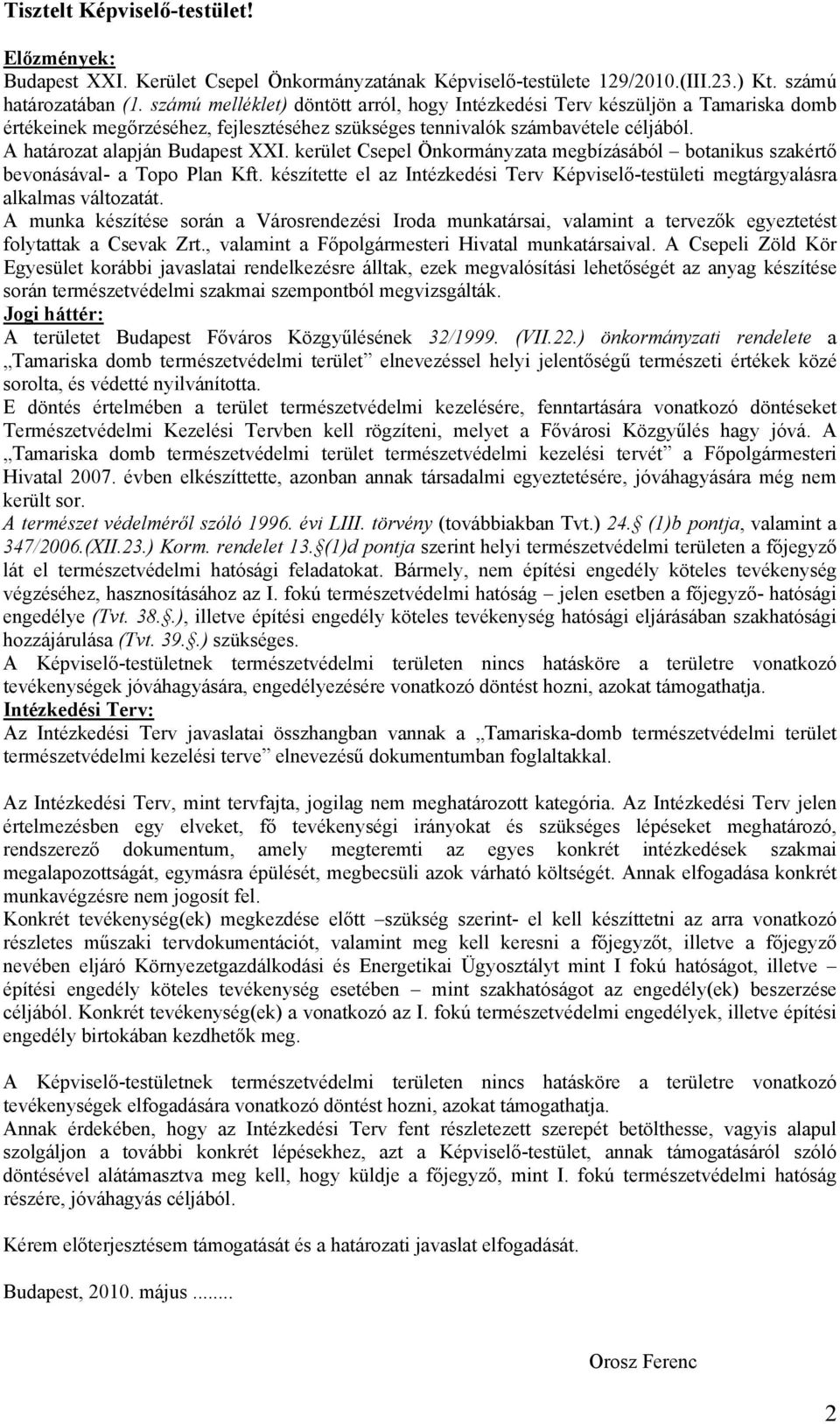 kerület Csepel Önkormányzata megbízásából botanikus szakértő bevonásával- a Topo Plan Kft. készítette el az Intézkedési Terv Képviselő-testületi megtárgyalásra alkalmas változatát.