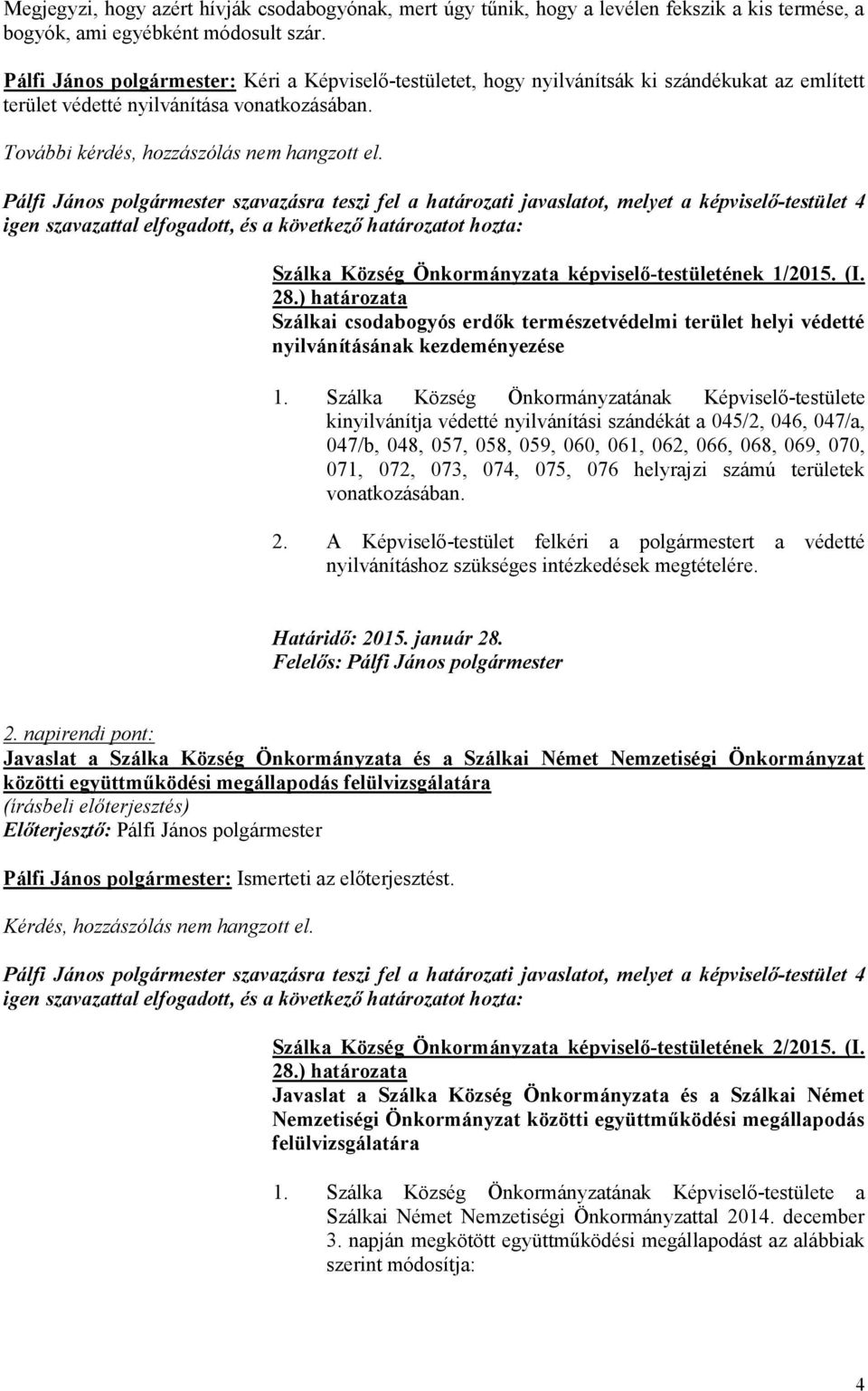 Szálka Község Önkormányzata képviselő-testületének 1/2015. (I. Szálkai csodabogyós erdők természetvédelmi terület helyi védetté nyilvánításának kezdeményezése 1.