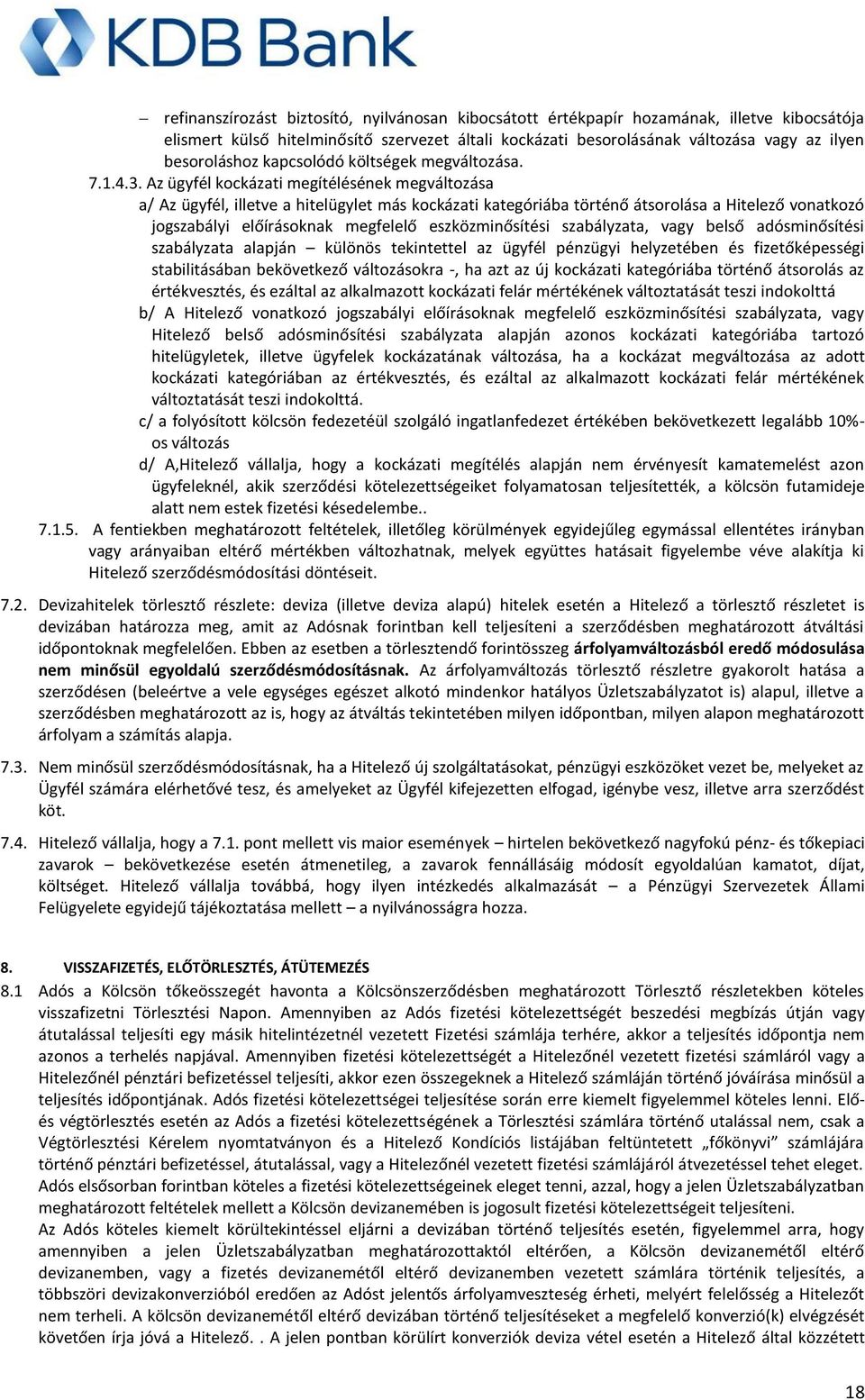 Az ügyfél kockázati megítélésének megváltozása a/ Az ügyfél, illetve a hitelügylet más kockázati kategóriába történő átsorolása a Hitelező vonatkozó jogszabályi előírásoknak megfelelő