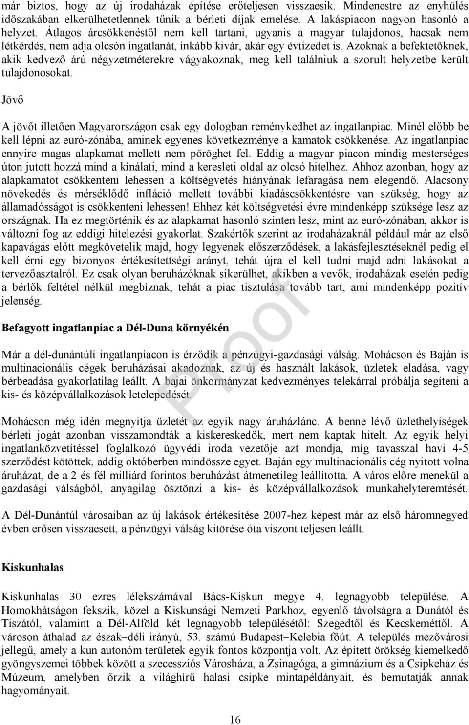 Azoknak a befektetőknek, akik kedvező árú négyzetméterekre vágyakoznak, meg kell találniuk a szorult helyzetbe került tulajdonosokat.