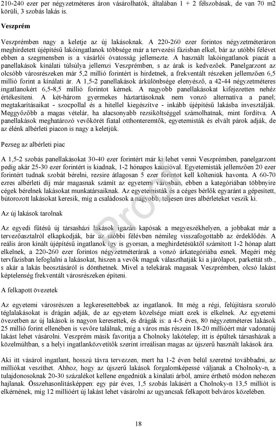 A használt lakóingatlanok piacát a panellakások kínálati túlsúlya jellemzi Veszprémben, s az árak is kedvezőek.