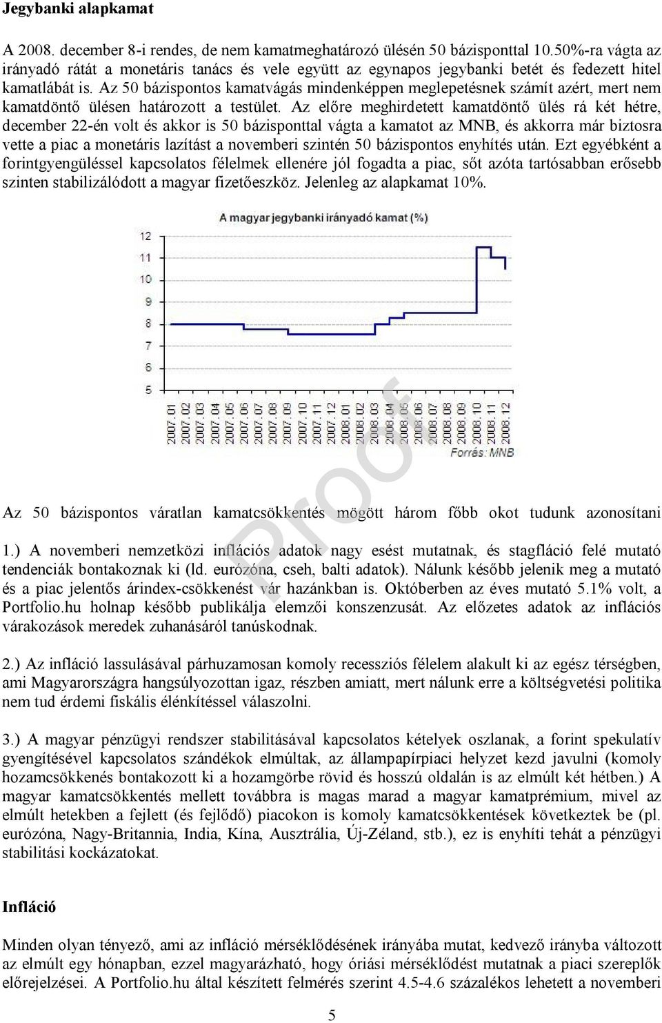 Az 50 bázispontos kamatvágás mindenképpen meglepetésnek számít azért, mert nem kamatdöntő ülésen határozott a testület.