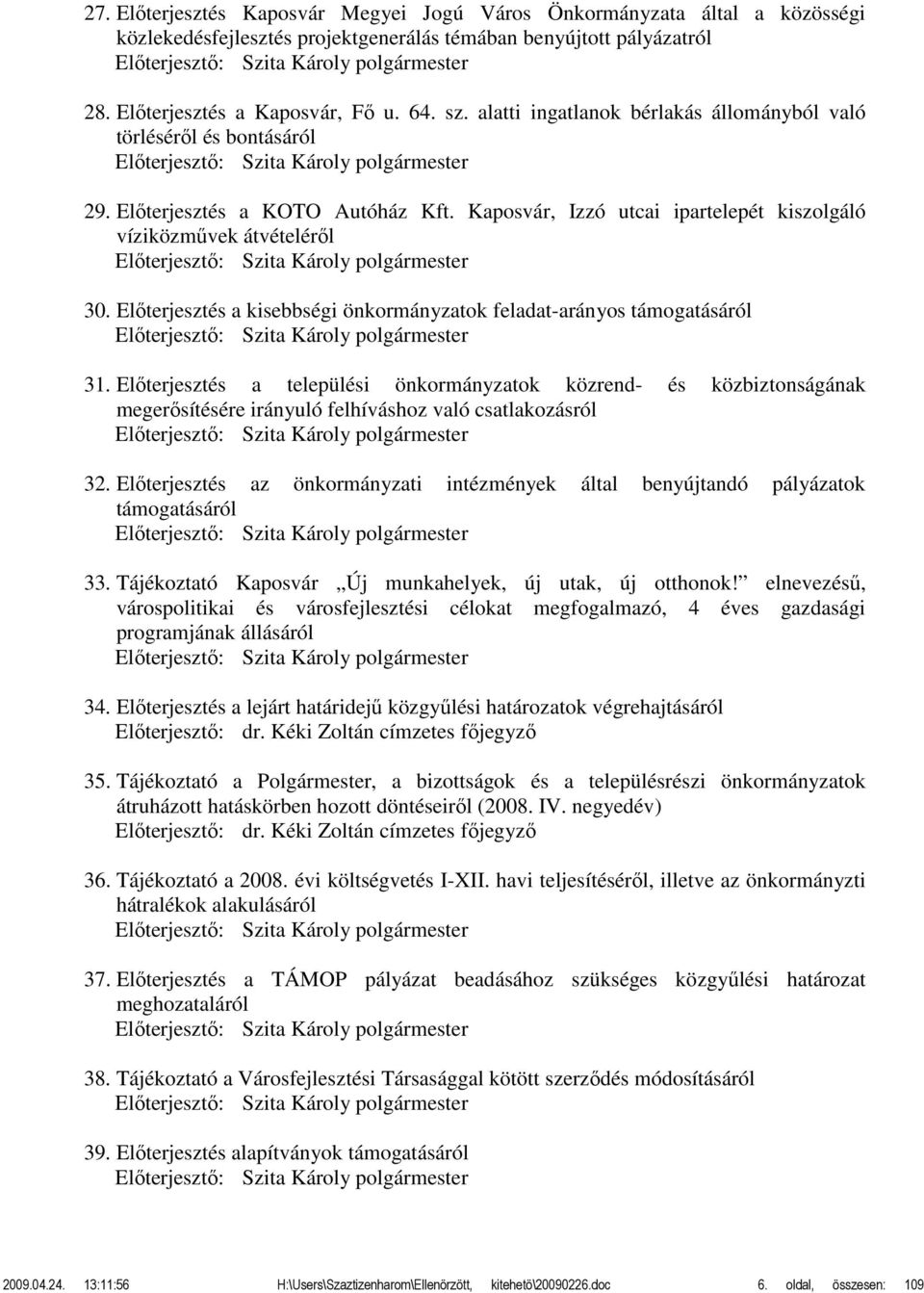 Kaposvár, Izzó utcai ipartelepét kiszolgáló víziközművek átvételéről Előterjesztő: Szita Károly polgármester 30.