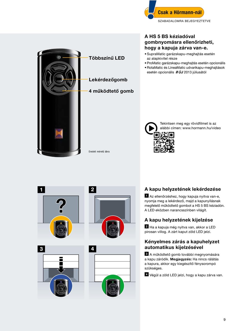 működtető gomb Tekintsen meg egy rövidfilmet is az alábbi címen: www.hormann.hu/video Eredeti méretű ábra?