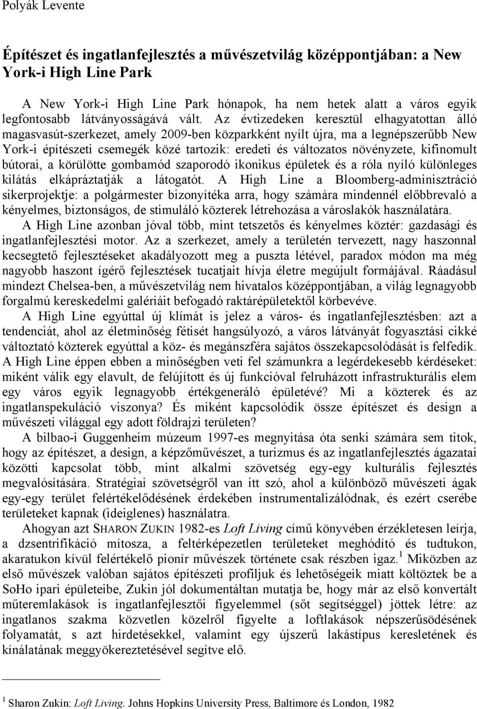 Az évtizedeken keresztül elhagyatottan álló magasvasút-szerkezet, amely 2009-ben közparkként nyílt újra, ma a legnépszerűbb New York-i építészeti csemegék közé tartozik: eredeti és változatos