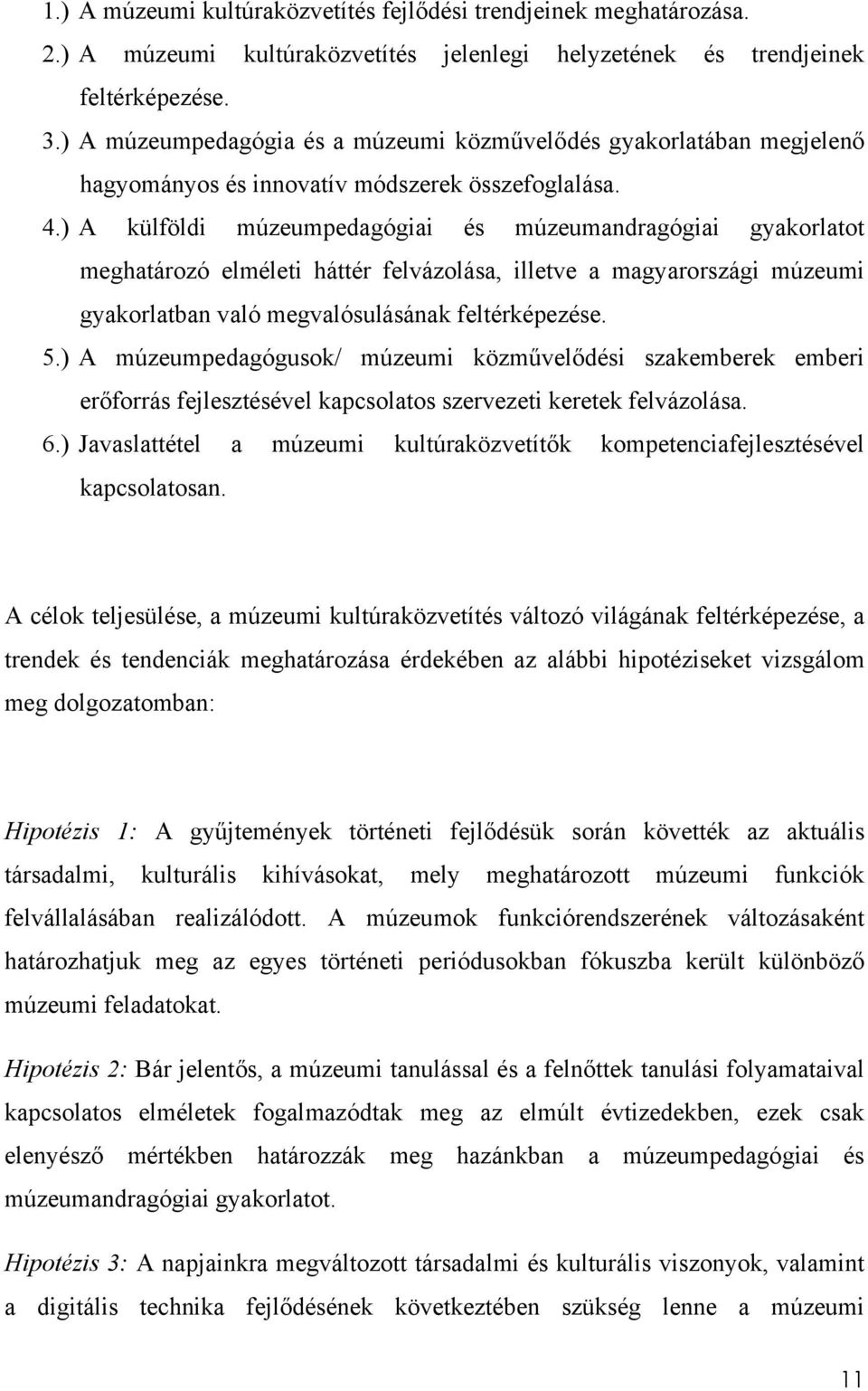 ) A külföldi múzeumpedagógiai és múzeumandragógiai gyakorlatot meghatározó elméleti háttér felvázolása, illetve a magyarországi múzeumi gyakorlatban való megvalósulásának feltérképezése. 5.