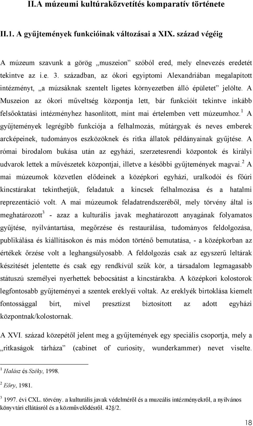 században, az ókori egyiptomi Alexandriában megalapított intézményt, a múzsáknak szentelt ligetes környezetben álló épületet jelölte.