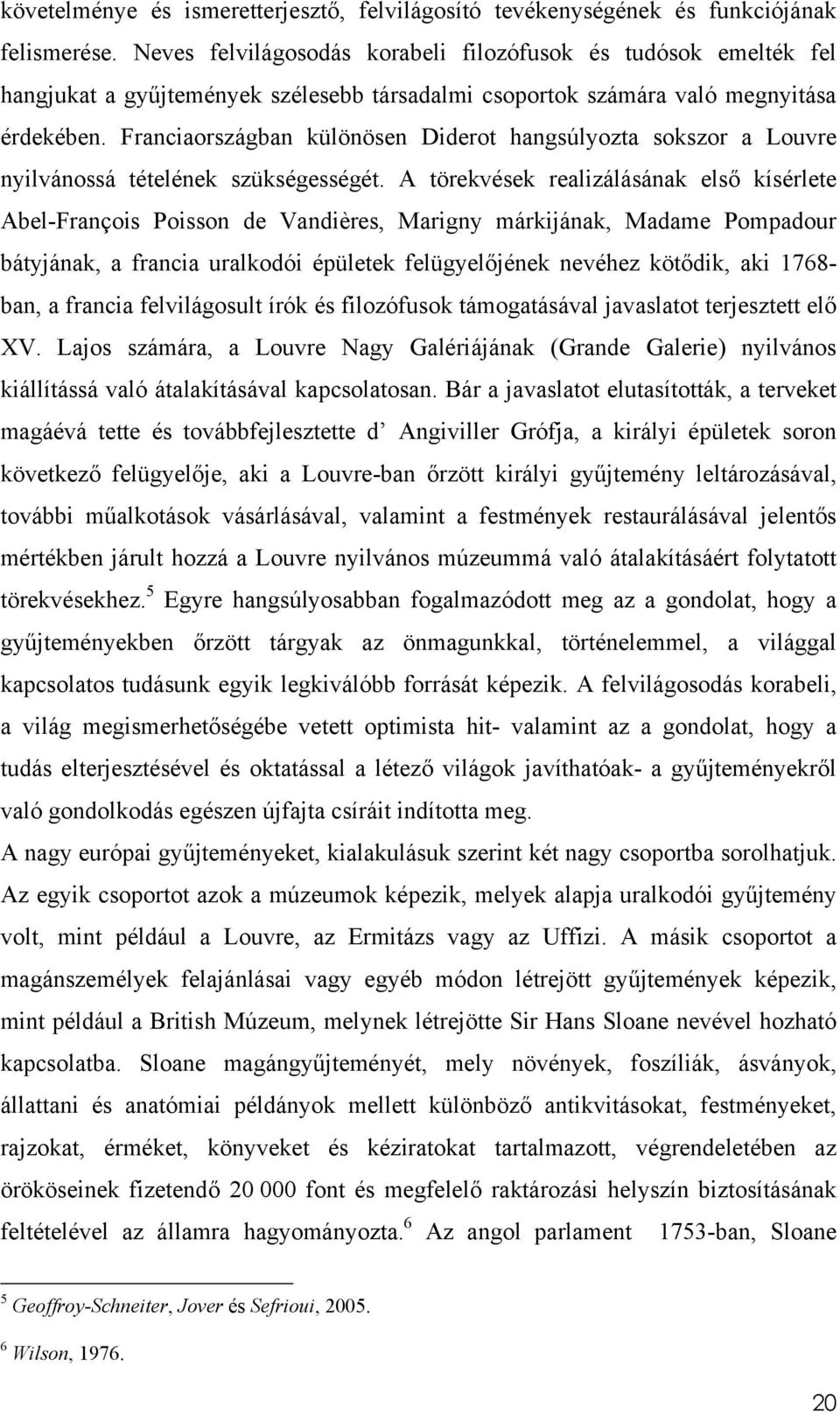 Franciaországban különösen Diderot hangsúlyozta sokszor a Louvre nyilvánossá tételének szükségességét.