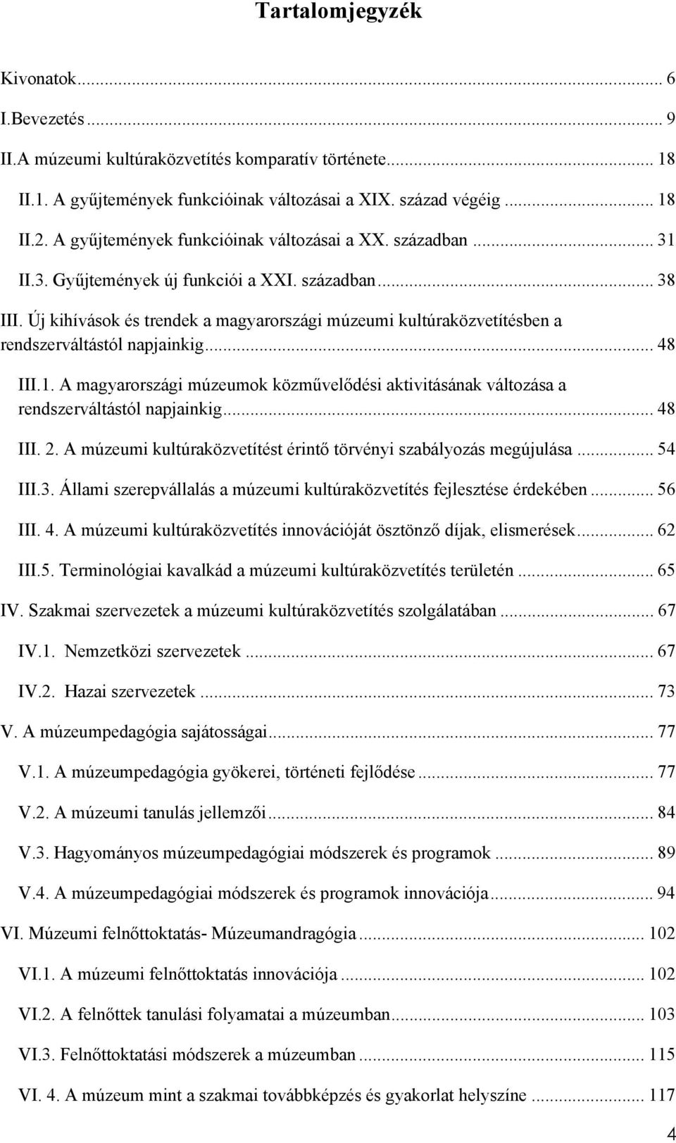 Új kihívások és trendek a magyarországi múzeumi kultúraközvetítésben a rendszerváltástól napjainkig... 48 III.1.