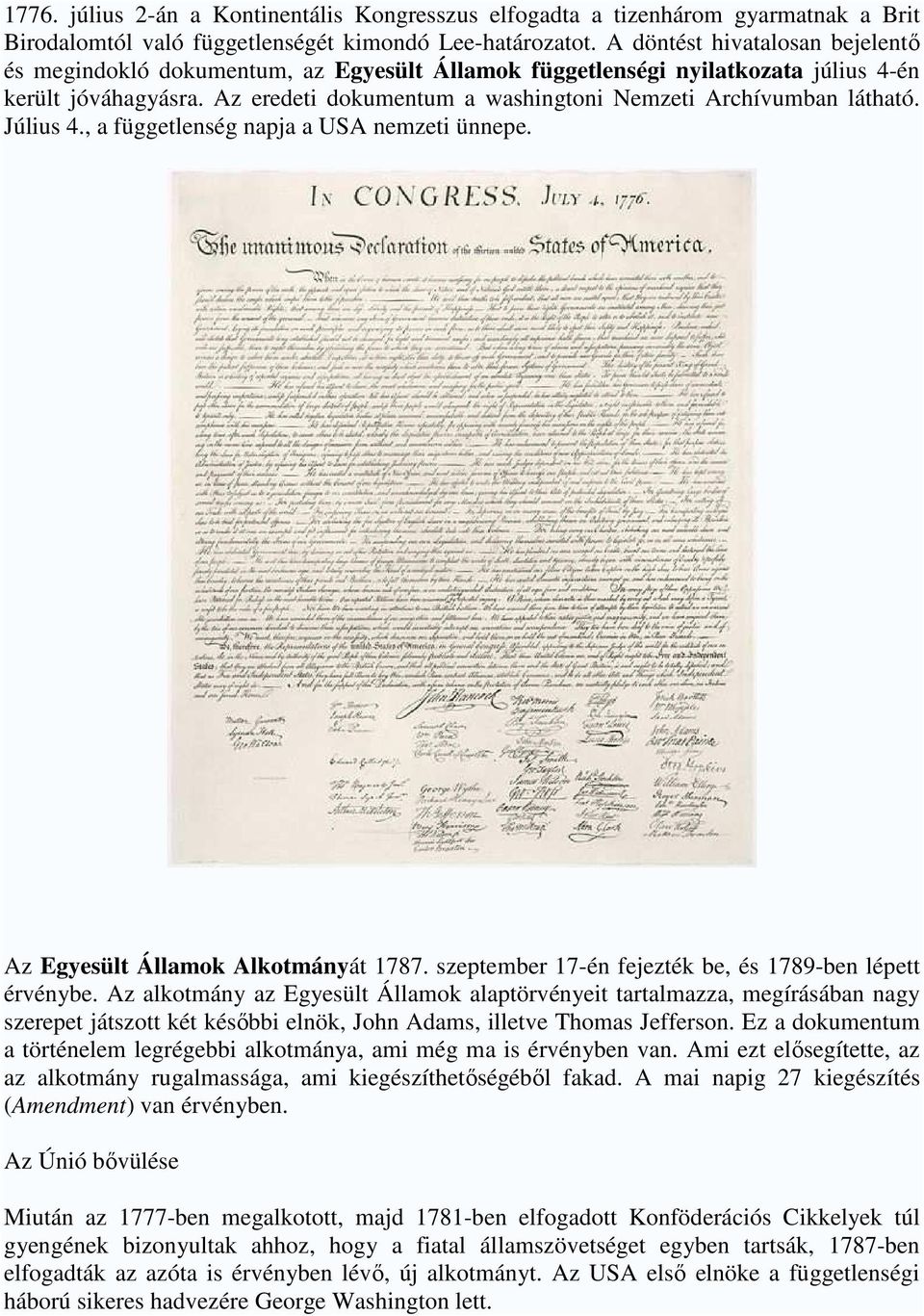 Az eredeti dokumentum a washingtoni Nemzeti Archívumban látható. Július 4., a függetlenség napja a USA nemzeti ünnepe. Az Egyesült Államok Alkotmányát 1787.
