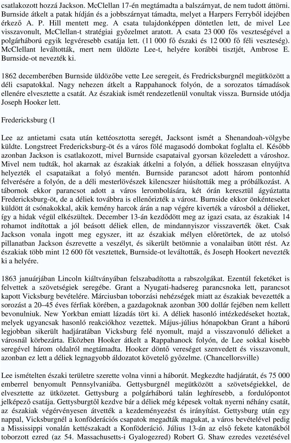 A csata 23 000 fıs veszteségével a polgárháború egyik legvéresebb csatája lett. (11 000 fı északi és 12 000 fı féli veszteség).