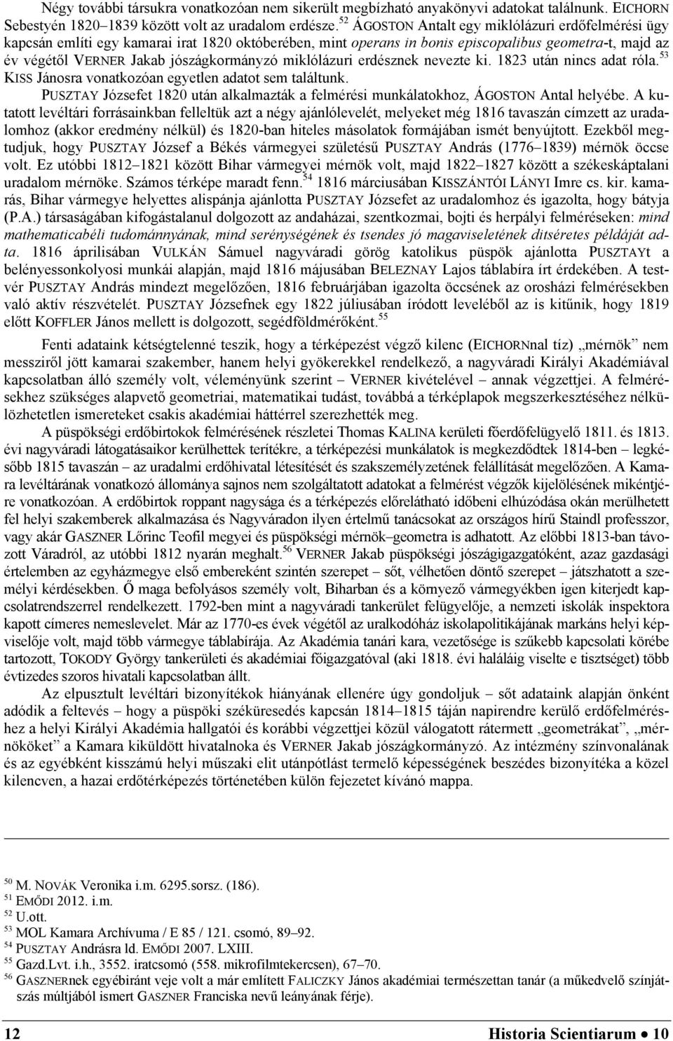 miklólázuri erdésznek nevezte ki. 1823 után nincs adat róla. 53 KISS Jánosra vonatkozóan egyetlen adatot sem találtunk.