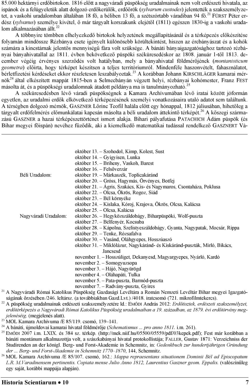 vaskohi uradalomban általában 18 fő, a béliben 13 fő, a szétszórtabb váradiban 94 fő.