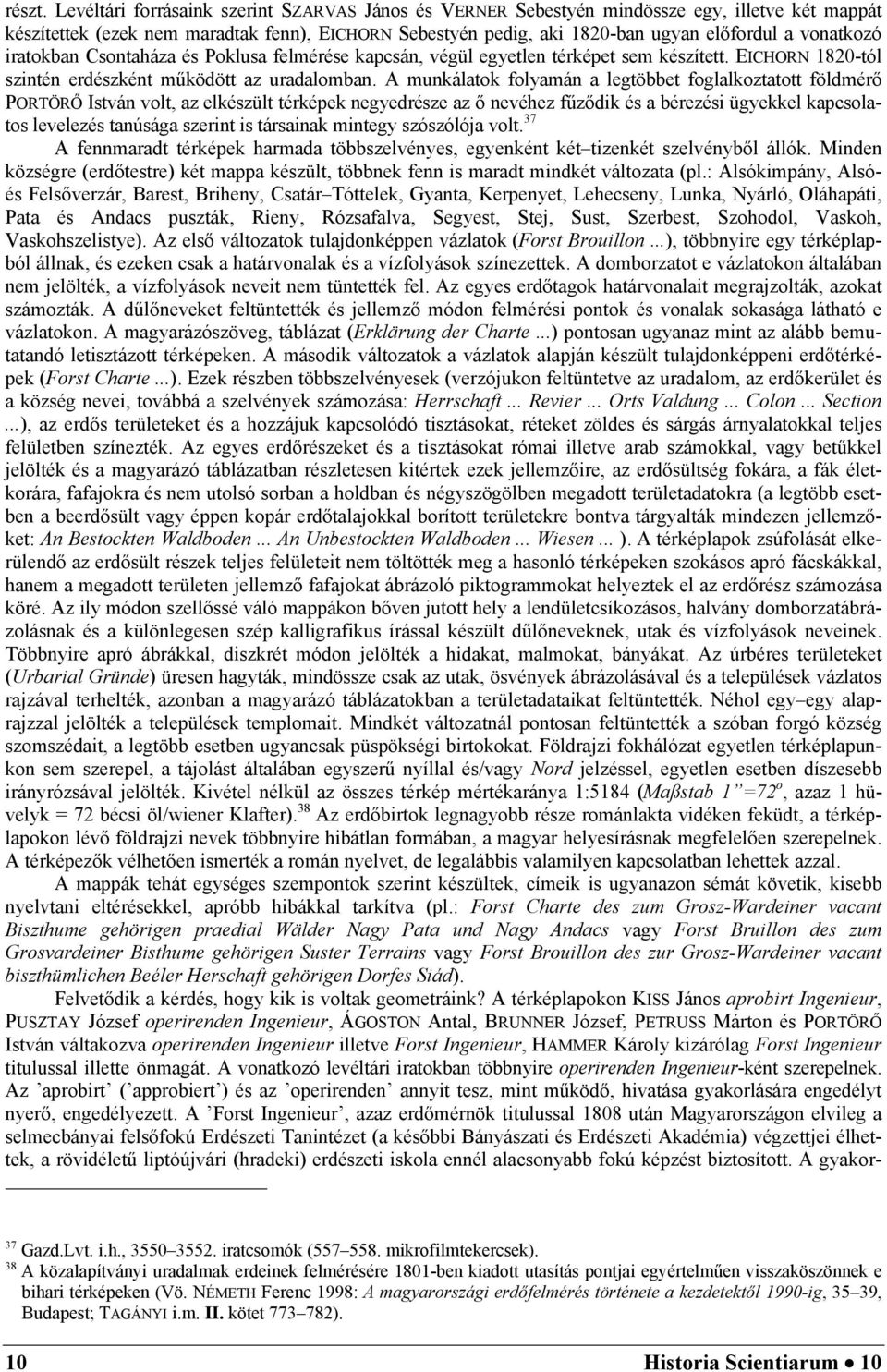 vonatkozó iratokban Csontaháza és Poklusa felmérése kapcsán, végül egyetlen térképet sem készített. EICHORN 1820-tól szintén erdészként működött az uradalomban.