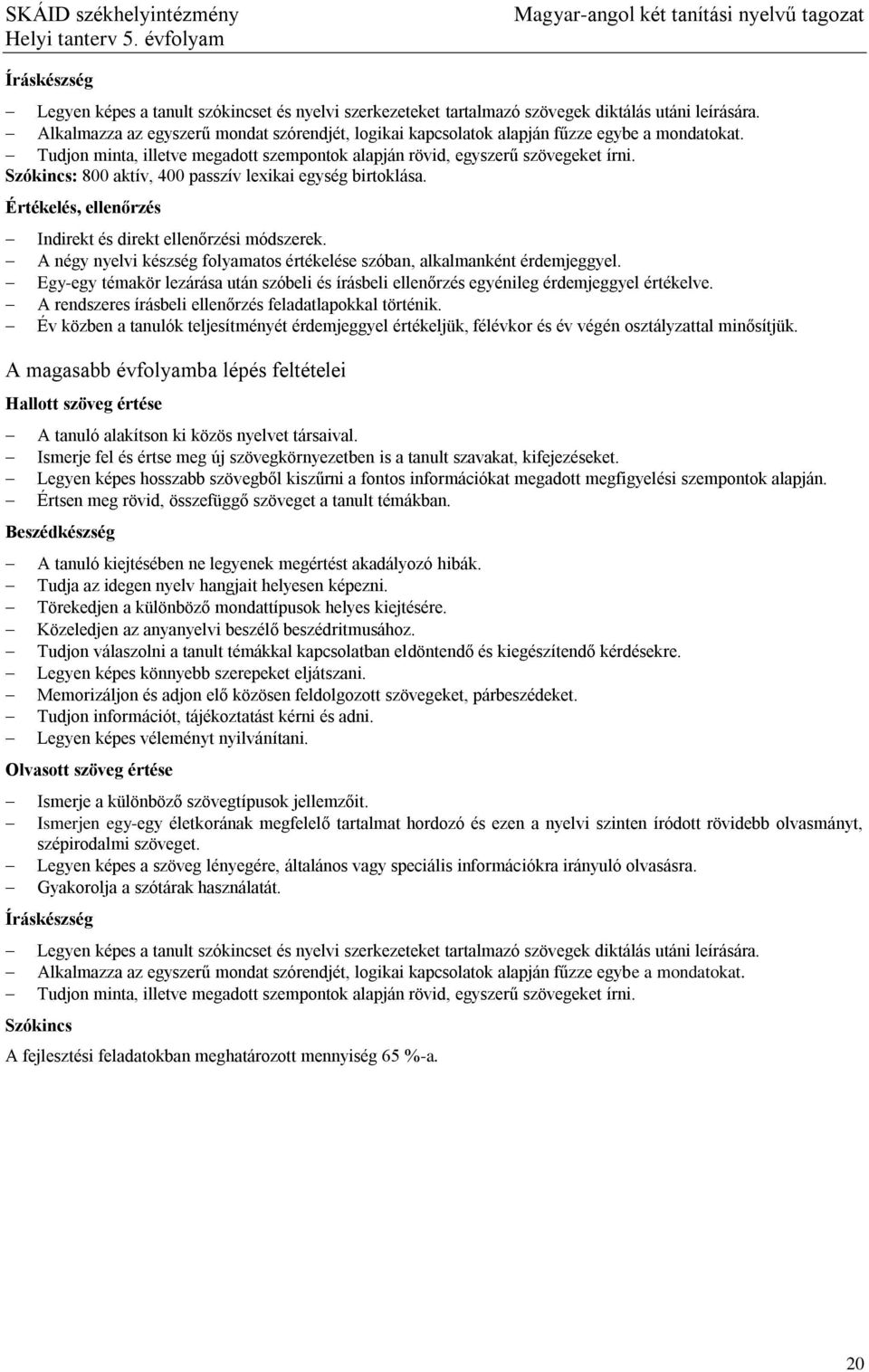 Szókincs: 800 aktív, 400 passzív lexikai egység birtoklása. Értékelés, ellenőrzés Indirekt és direkt ellenőrzési módszerek.