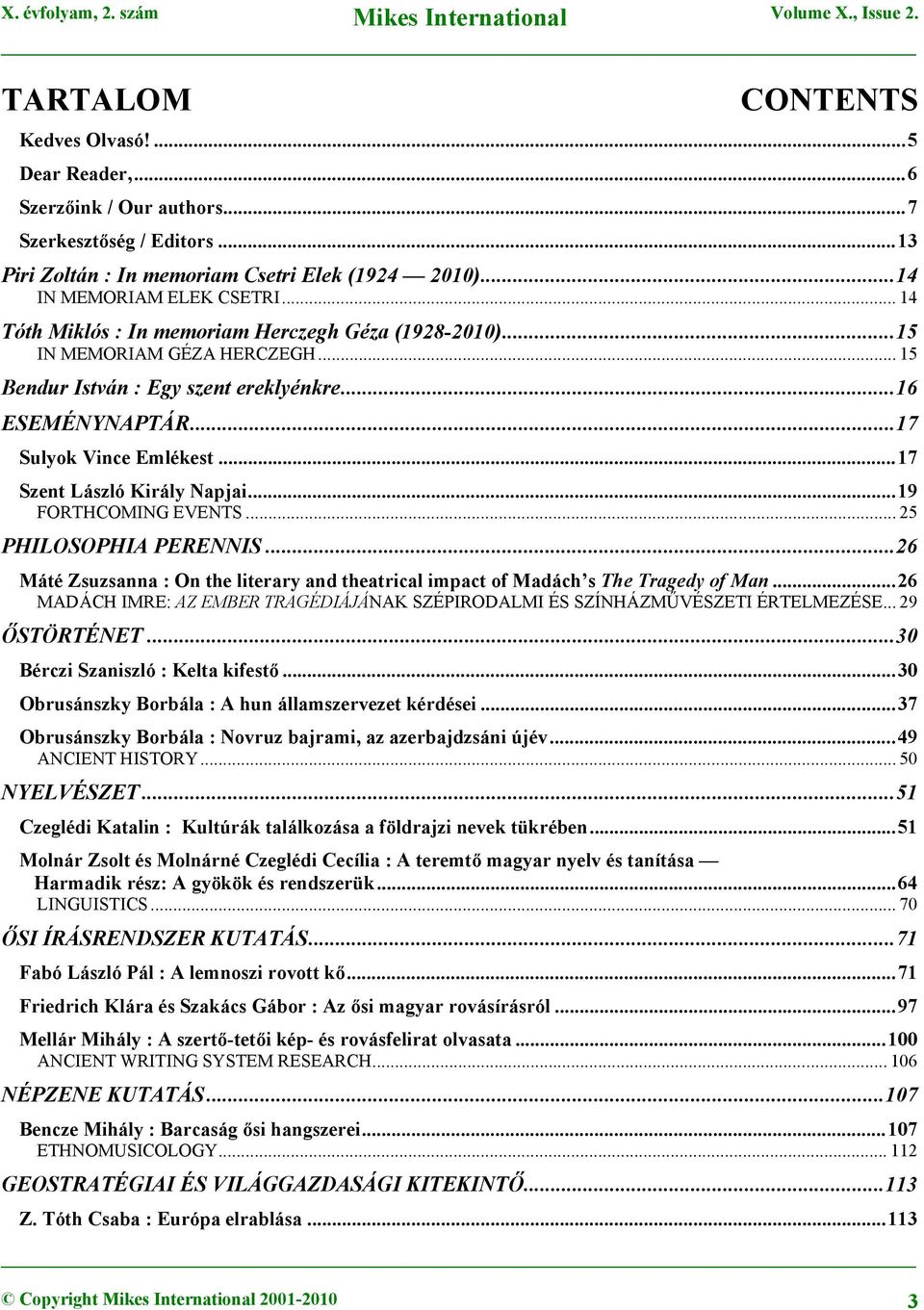 ..17 Szent László Király Napjai...19 FORTHCOMING EVENTS... 25 PHILOSOPHIA PERENNIS...26 Máté Zsuzsanna : On the literary and theatrical impact of Madách s The Tragedy of Man.