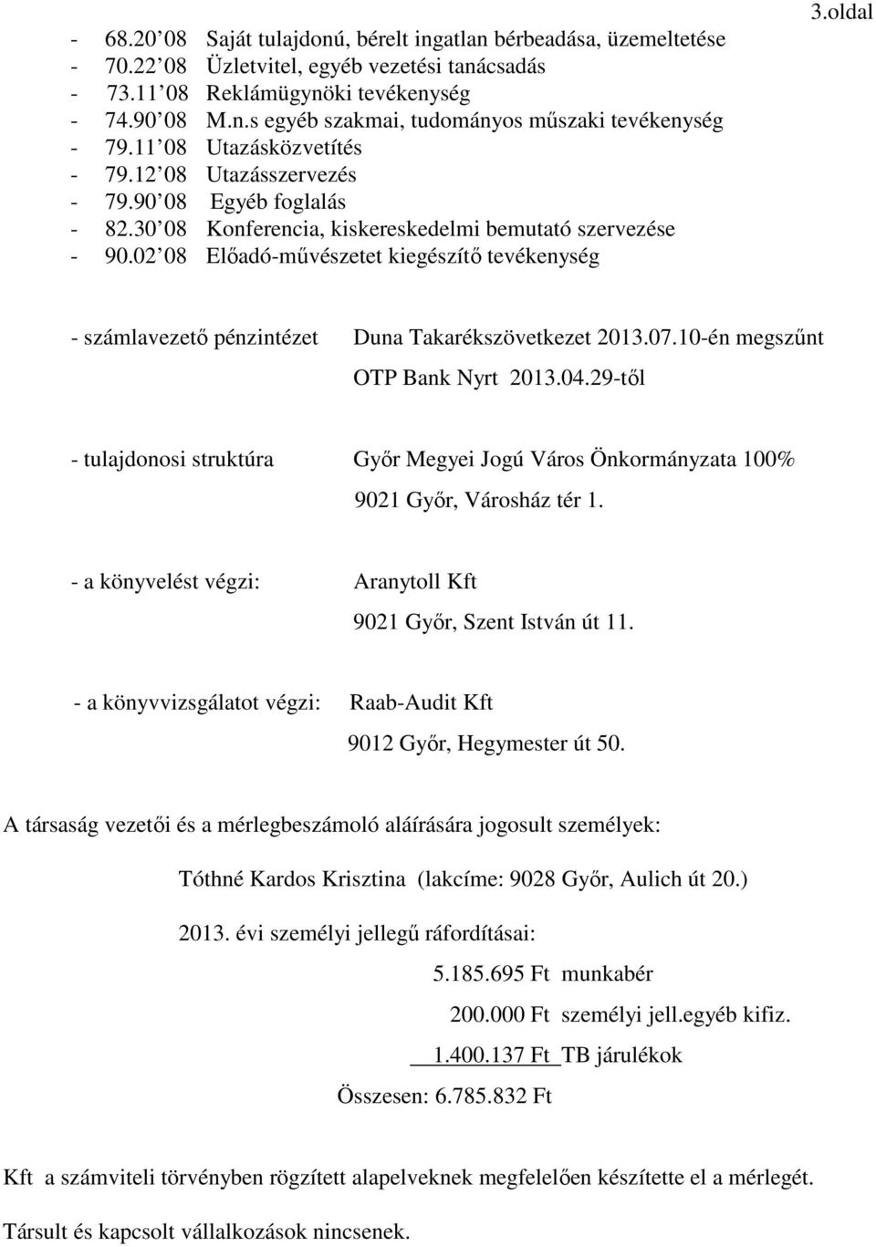oldal - számlavezető pénzintézet Duna Takarékszövetkezet 2013.07.10-én megszűnt OTP Bank Nyrt 2013.04.