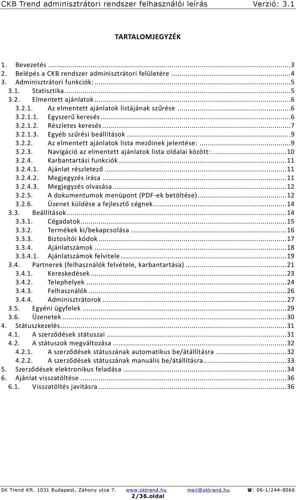 .. 10 3.2.4. Karbantartási funkciók... 11 3.2.4.1. Ajánlat részletező... 11 3.2.4.2. Megjegyzés írása... 11 3.2.4.3. Megjegyzés olvasása... 12 3.2.5. A dokumentumok menüpont (PDF-ek betöltése)... 12 3.2.6.