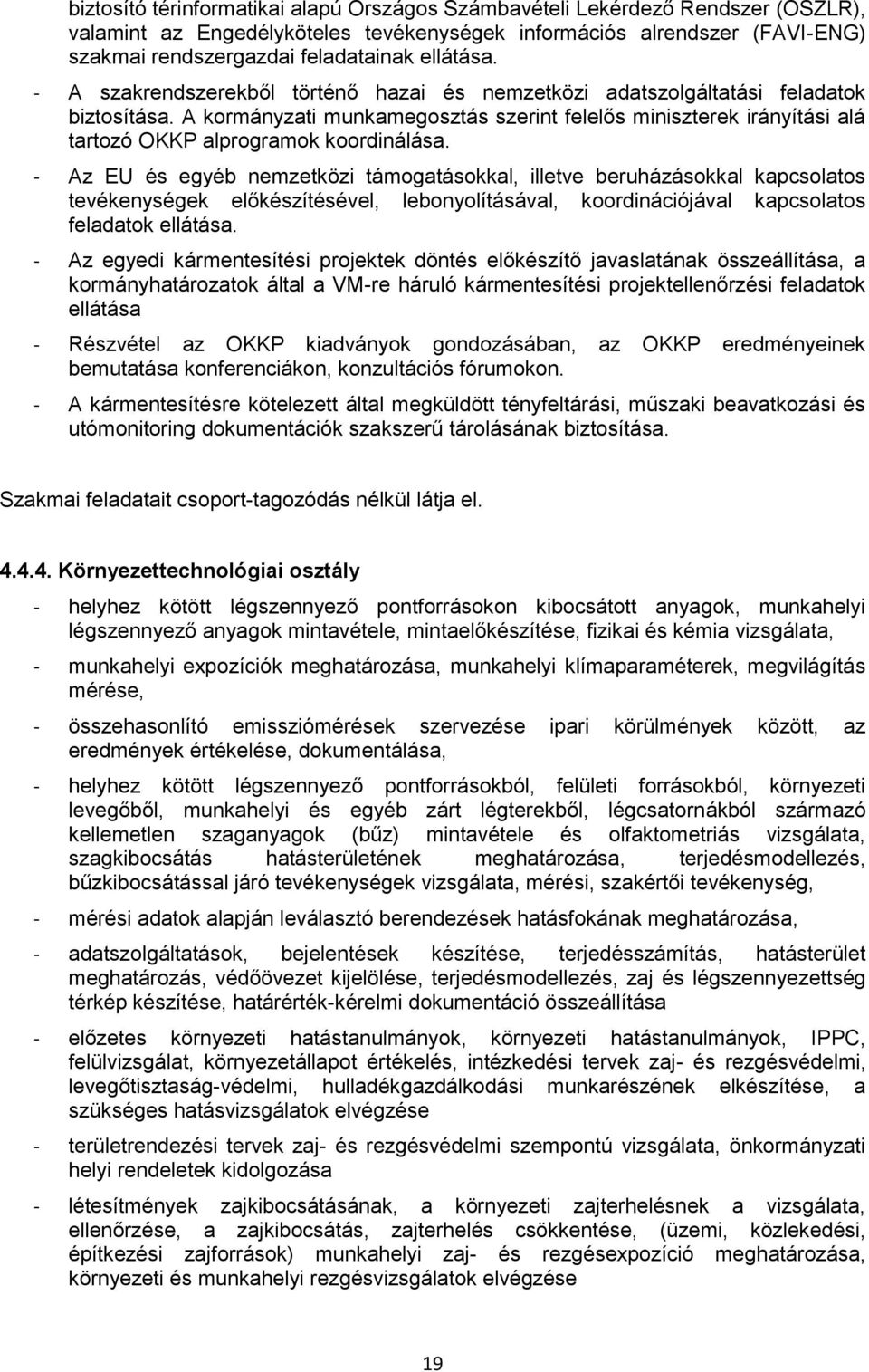 A kormányzati munkamegosztás szerint felelős miniszterek irányítási alá tartozó OKKP alprogramok koordinálása.