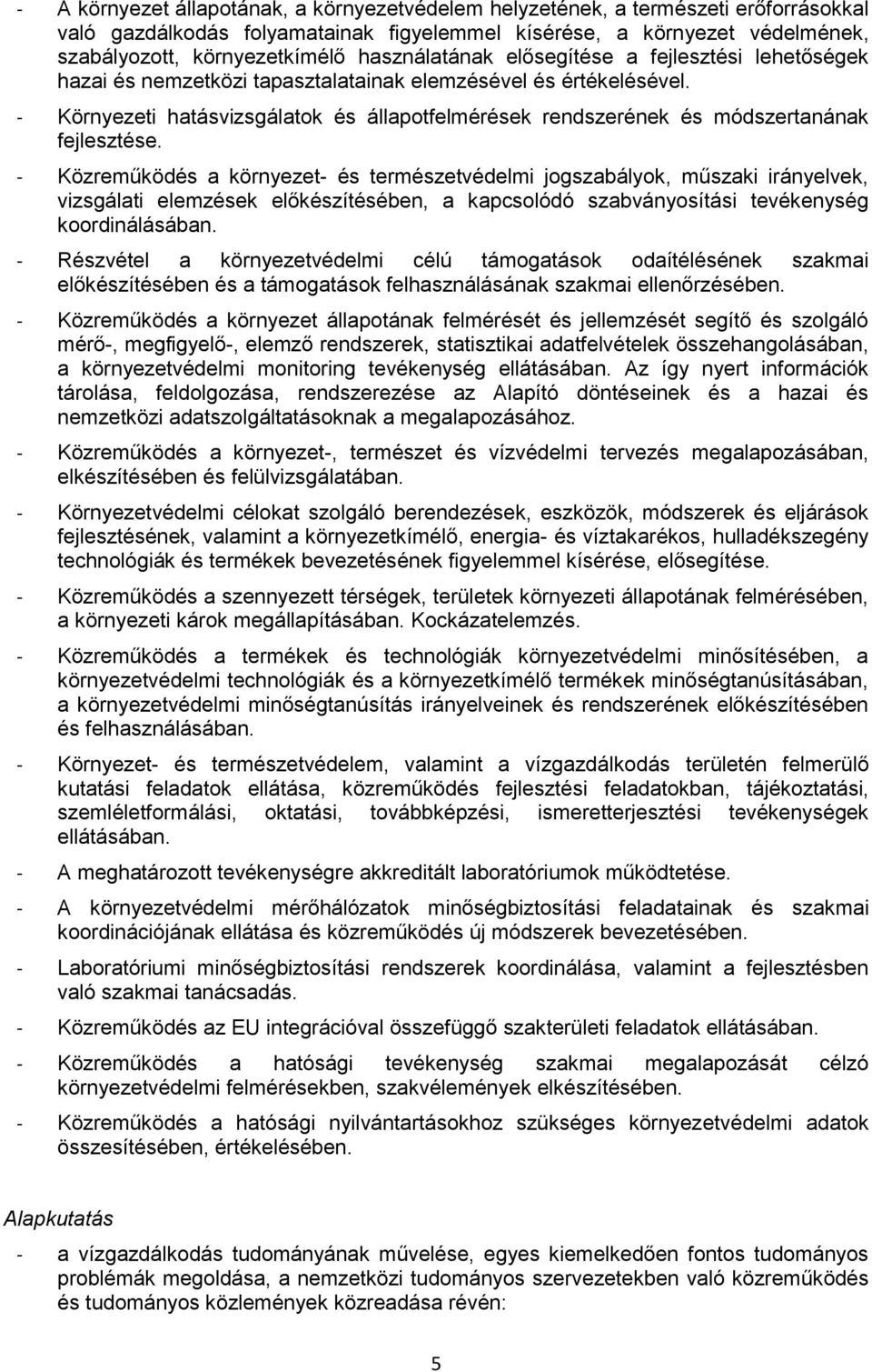 - Környezeti hatásvizsgálatok és állapotfelmérések rendszerének és módszertanának fejlesztése.