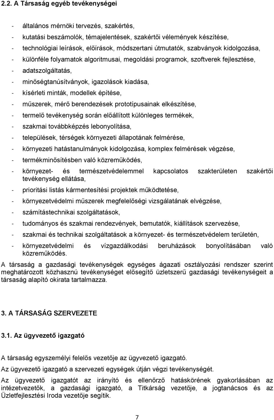 minták, modellek építése, - műszerek, mérő berendezések prototípusainak elkészítése, - termelő tevékenység során előállított különleges termékek, - szakmai továbbképzés lebonyolítása, - települések,