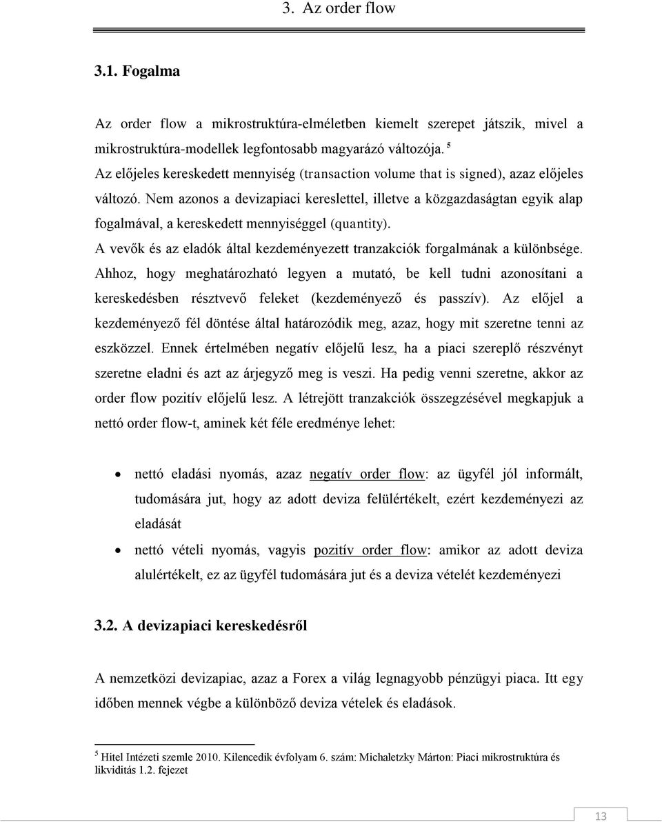 Nem azonos a devizapiaci kereslettel, illetve a közgazdaságtan egyik alap fogalmával, a kereskedett mennyiséggel (quantity).