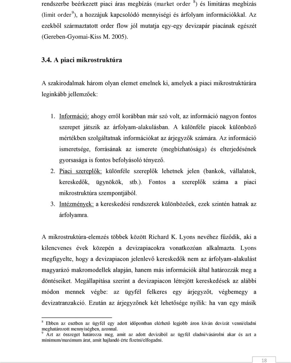 A piaci mikrostruktúra A szakirodalmak három olyan elemet emelnek ki, amelyek a piaci mikrostruktúrára leginkább jellemzőek: 1.