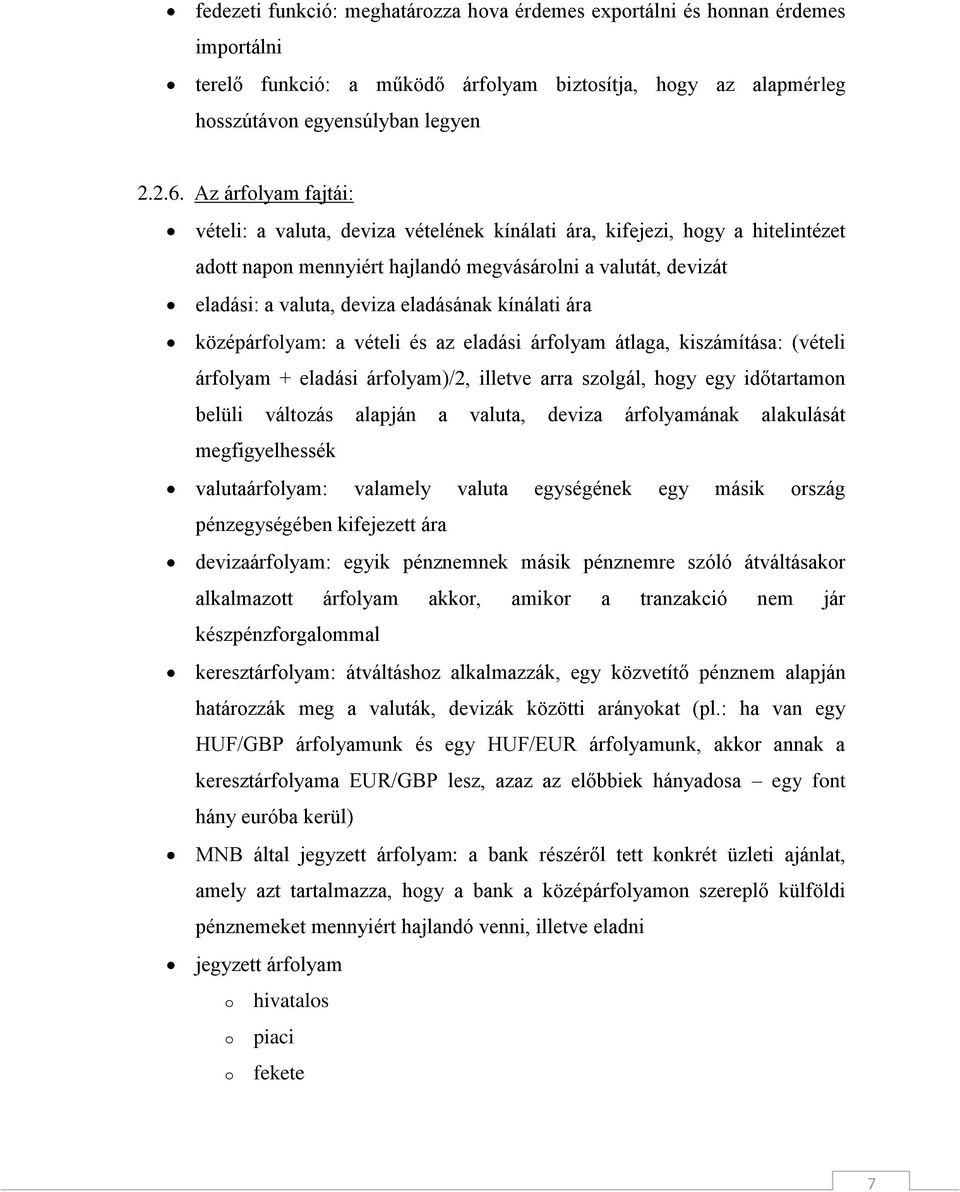 kínálati ára középárfolyam: a vételi és az eladási árfolyam átlaga, kiszámítása: (vételi árfolyam + eladási árfolyam)/2, illetve arra szolgál, hogy egy időtartamon belüli változás alapján a valuta,