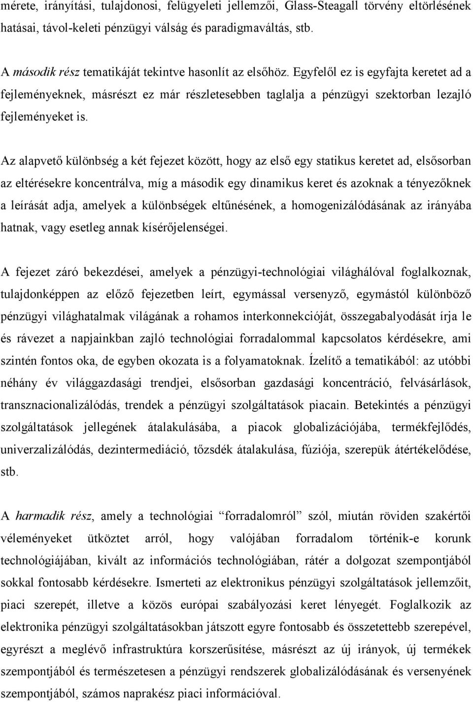 Az alapvető különbség a két fejezet között, hogy az első egy statikus keretet ad, elsősorban az eltérésekre koncentrálva, míg a második egy dinamikus keret és azoknak a tényezőknek a leírását adja,