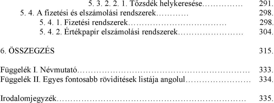 5. 4. 2. Értékpapír elszámolási rendszerek 304. 6. ÖSSZEGZÉS 315.