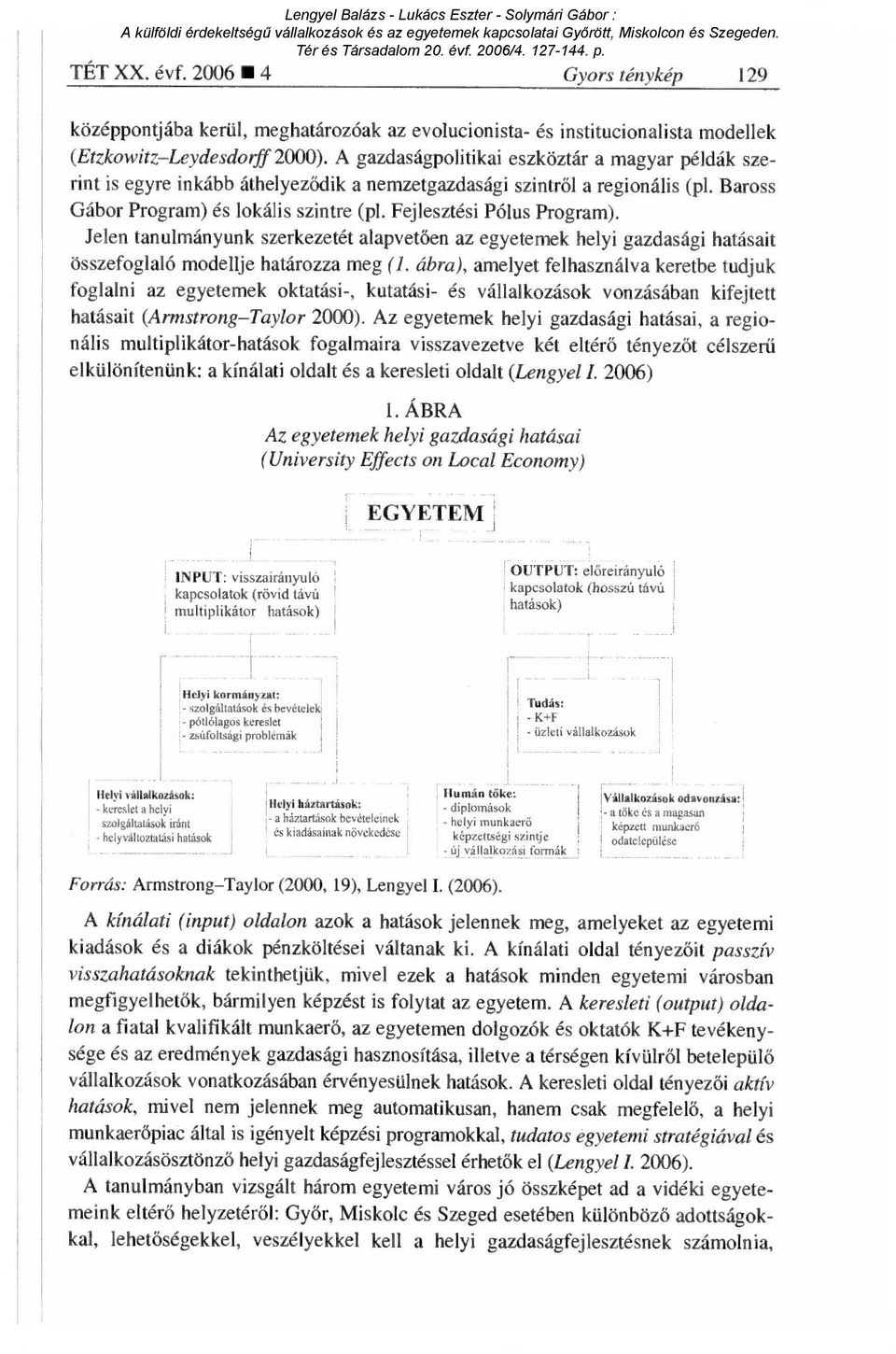 Fejlesztési Pólus Program). Jelen tanulmányunk szerkezetét alapvet ően az egyetemek helyi gazdasági hatásait összefoglaló modellje határozza meg (1.