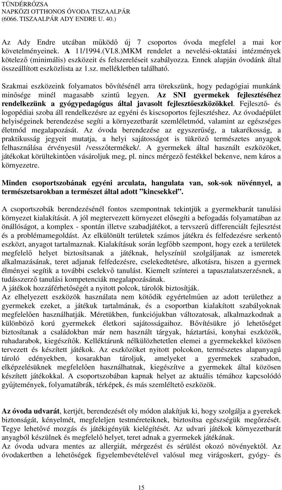 Szakmai eszközeink folyamatos bővítésénél arra törekszünk, hogy pedagógiai munkánk minősége minél magasabb szintű legyen.