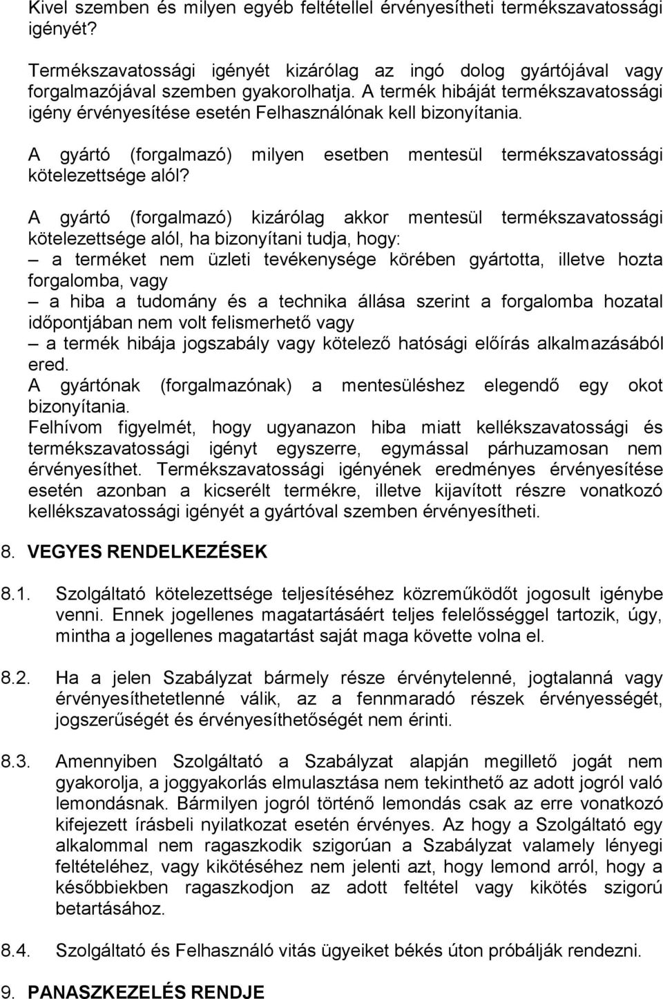 A gyártó (forgalmazó) kizárólag akkor mentesül termékszavatossági kötelezettsége alól, ha bizonyítani tudja, hogy: a terméket nem üzleti tevékenysége körében gyártotta, illetve hozta forgalomba, vagy