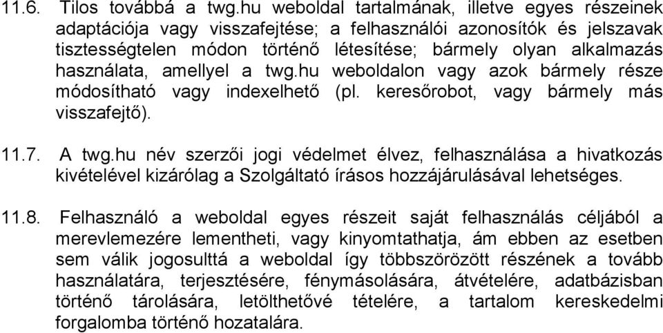 amellyel a twg.hu weboldalon vagy azok bármely része módosítható vagy indexelhető (pl. keresőrobot, vagy bármely más visszafejtő). 11.7. A twg.