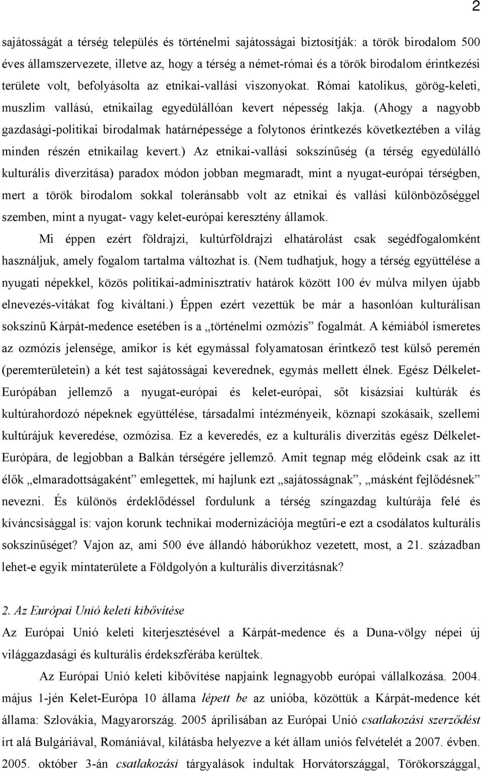 (Ahogy a nagyobb gazdasági-politikai birodalmak határnépessége a folytonos érintkezés következtében a világ minden részén etnikailag kevert.