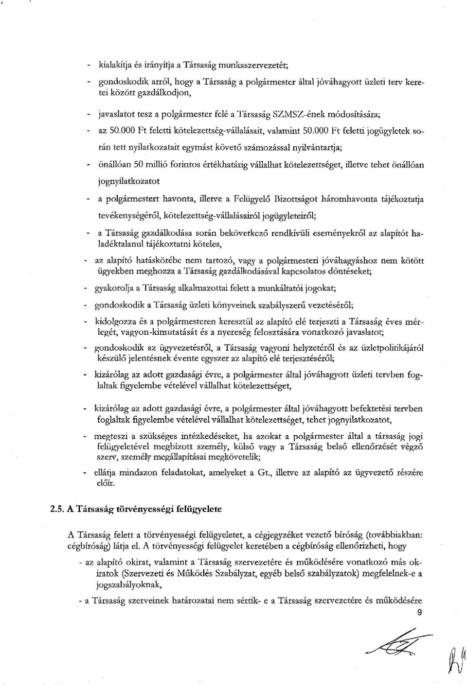 000 Ft feletti jogügyletek során tett nyilatkozatait egymást követő számozással nyilvántartja; - önállóan 50 millió forintos értékhatárig vállalhat kötelezettséget, illetve tehet önállóan j