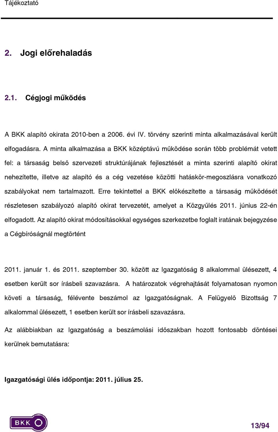 és a cég vezetése közötti hatáskör-megoszlásra vonatkozó szabályokat nem tartalmazott.